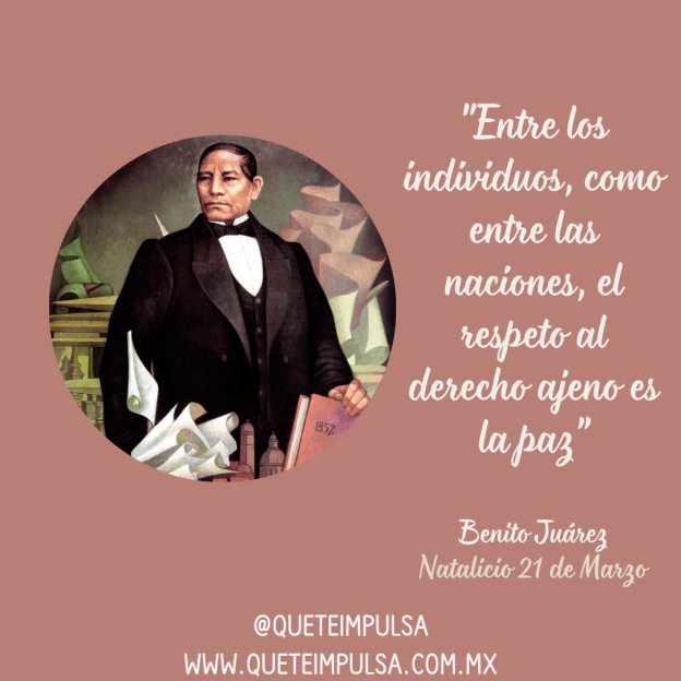 Entre los invdividuos como entre las naciones el respeto al derecho ajeno es la paz. Benito Juárez